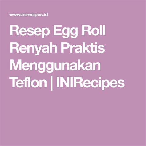 Resep crepes renyah crunchy crepes recipe. Resep Egg Roll Renyah Praktis Menggunakan Teflon ...