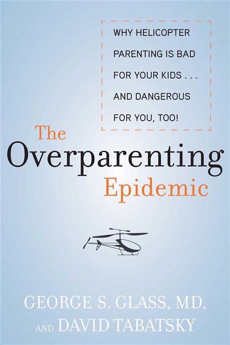 The Overparenting Epidemic: Why Helicopter Parenting Is ...