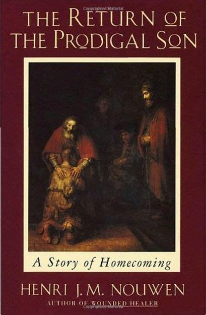 A meditation on dying and caring, our greatest gift gently and. The Return of the Prodigal Son by Henri Nouwen | Prodigal ...