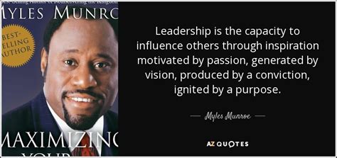 .munroe quotes on leadership from the late, dr. Myles Munroe quote: Leadership is the capacity to ...
