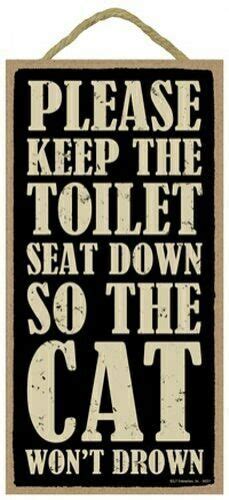 Home funny pictures keep that toilet seat down. Please Keep the Toilet Seat Down So The Cat Won't Drown ...