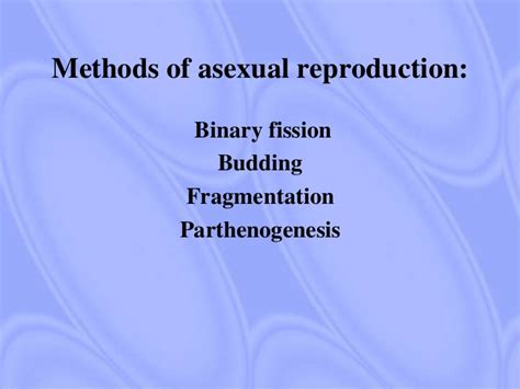 Aphids, slime molds, sea anemones, some species of starfish (by fragmentation), and many plants are examples. Methods of reproduction