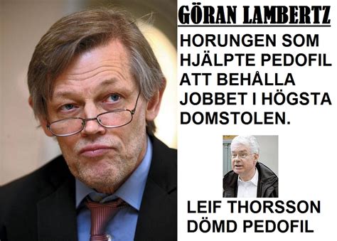 Göran lambertz har varit både justitieråd i högsta domstolen och justitiekansler. Kriminella Missfoster i Statens Tjänst: Pedofilvarning ...