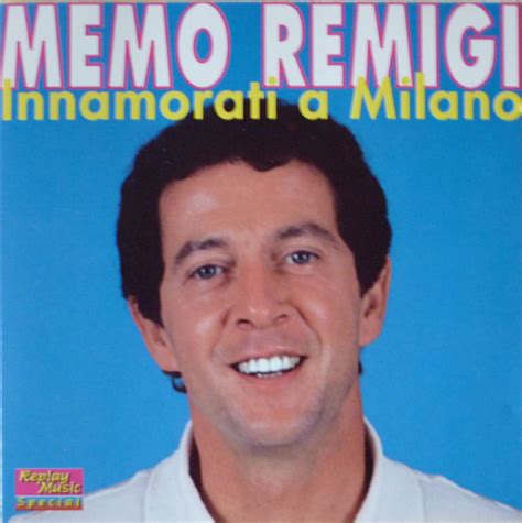 Emidio remigi detto memo (erba, 27 maggio 1938 ) nella musica arrivò grazie al maestro giovanni d'anzi all'inizio degli anni '60. Memo Remigi - Innamorati A Milano (CD, Compilation) | Discogs