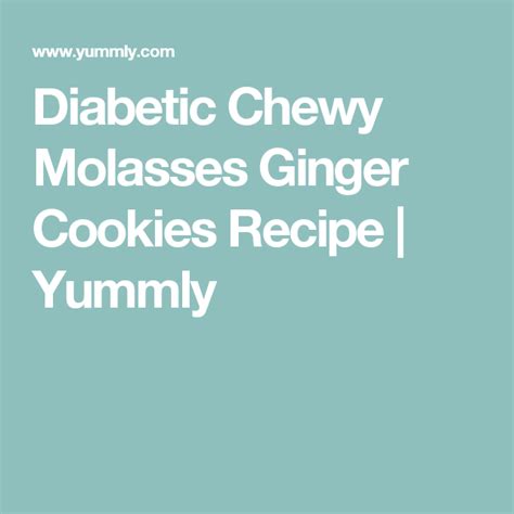 For a traditional, simple and easy version, try these tasty cookies! Diabetic Chewy Molasses Ginger Cookies | Recipe (With ...