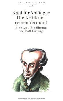 Sie bildet den höhepunkt der neuzeitlichen aufklärung. Kant für Anfänger: Die Kritik der reinen Vernunft von Ralf ...