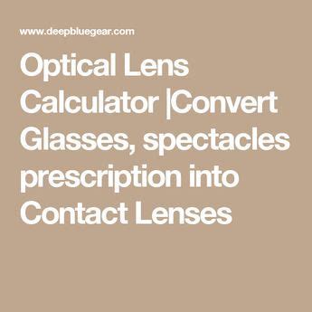 In most cases, a contact lens prescription is less accurate than a glasses prescription, but it's good enough for contacts as the eye can kinda compensate, but it doesn't work like that for glasses. Optical Lens Calculator |Convert Glasses, spectacles ...