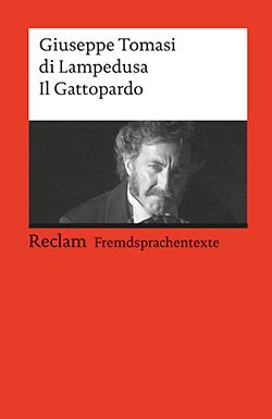 He is most famous for his only novel, il gattopardo (first published posthumously in 1958), which is set in. Lampedusa, Giuseppe Tomasi di: Il gattopardo | Reclam Verlag
