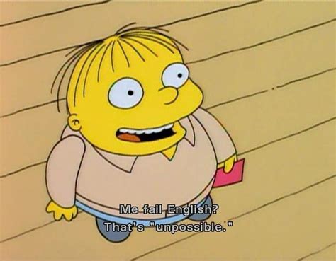 The doctor said i wouldn't have any nose bleeds if i kept my finger out of there. The Greatest Ralph Wiggum Quotes From The Simpsons