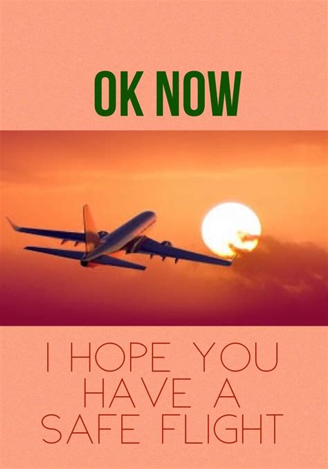 Similarly, saying 'have a safe flight!' suggests the possibility that the flight may in fact not be safe. I thought you left yesterday. My mistake but this time I ...
