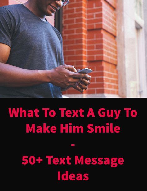 A simple text message can brighten your partner's day. What To Text A Guy To Make Him Smile - 50+ Cute Text ...