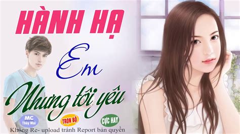 Ngôn tình cập nhật mới nhất. Hành Hạ Em Nhưng Tôi Yêu - Truyện Ngôn Tình Này Mất Rất ...