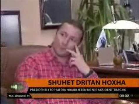 Hoxha who started his business career as a coffee importer with the lori caffe, founded top media in 1998. Aksidentohet Dritan Hoxha, pronari i TOP CHANNEL - YouTube