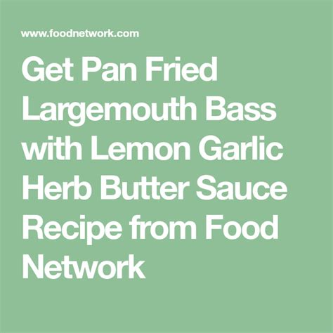 Rub inside and outside of fish with oil. Pan Fried Largemouth Bass with Lemon Garlic Herb Butter ...