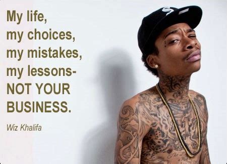 Welcome to wiz khalifa's mailing list. Wiz Khalifa Quotes my life my choices my mistakes my ...