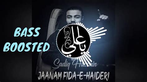 Jaanam fida e haideri is a kalam recited by sadiq hussain. Sadiq Hussain | Jaanam Fida-e-Haideri - BASS BOOSTED - YouTube