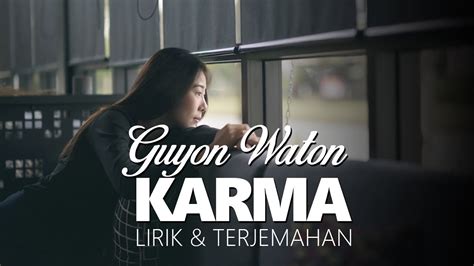 Sungguh tak bisa membuka hatiku untuk menerima kembali cintamu bukankah. KARMA (Lirik & Terjemah) - Guyon Waton - YouTube