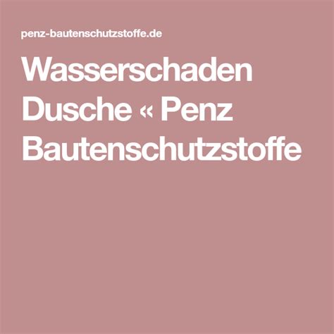 Lesen sie in diesem beitrag, wie sie sich richtig verhalten und wer den schaden reguliert. Wasserschaden Dusche « Penz Bautenschutzstoffe ...