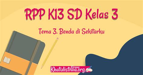 Oleh karena itu kami persilahkan unduh saja filenya melalui link di bawah ini RPP K13 Kelas 3 Tema 3 Revisi 2020/2021 - Kirana Khatulistiwa