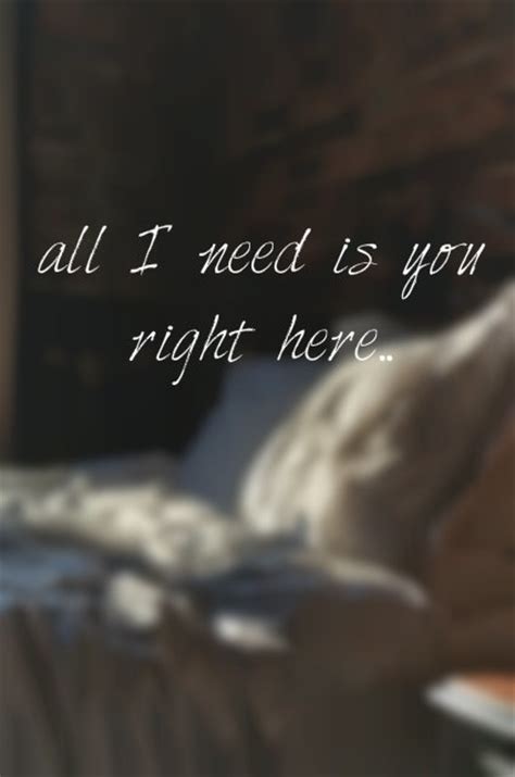 I need you my love quotes about relationship love i love you. All I Need Is You Right Here Pictures, Photos, and Images ...