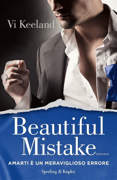The beautiful mistake is a story about coinciding, pain, and forgiveness. New Adult e dintorni: BEAUTIFUL MISTAKE di VI KEELAND