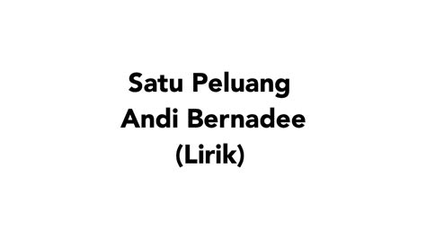 Keindahan wajahmu sama seperti hatimu suaramu yang lembut dan juga merdu bagiku seribu tahun pun tak ku jemu beriku satu peluang untuk mengenalimu. Andi Bernadee - Satu Peluang (lirik) - YouTube