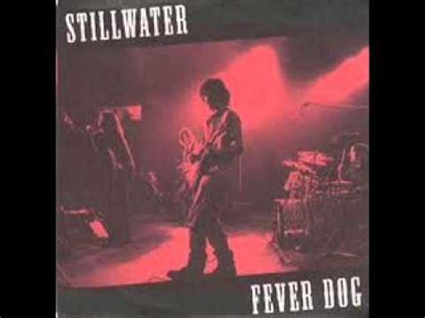 Stillwater was an american band, based in warner robins, georgia, that played southern rock and was active from 1973 to 1984. Fever Dog Stillwater - YouTube