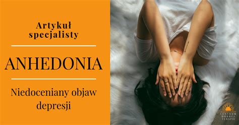 Anhedonia is a condition in which the capacity of pleasure is partially or completely lost, and it refers to both a personality trait, and a state symptom in various neuropsychiatric and physical disorders. Anhedonia - niedoceniany objaw depresji | Centrum Dobrej ...