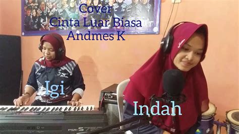 Cinta luar biasa, kabanjahe, karo. Cover Cinta Luar Biasa Andmas K - YouTube