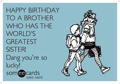 Customize a personal animated ecard, email it to your friends, family, and loved ones on their special day! HAPPY BIRTHDAY TO A BROTHER WHO HAS THE WORLD'S GREATEST ...