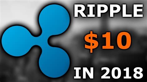 Will a ripple hit 100? WHY RIPPLE WILL HIT $10 in 2018! - YouTube