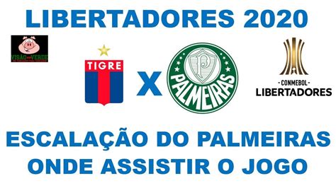 Miércoles, 04 marzo 2020, 17h15. LIBERTADORES 2020 | TIGRE X PALMEIRAS | ESCALAÇÃO DO VERDÃ0 | ONDE ASSISTIR O JOGO - YouTube