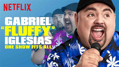 That's the grace he freely gave. Is 'Gabriel 'Fluffy' Iglesias: One Show Fits All 2019 ...