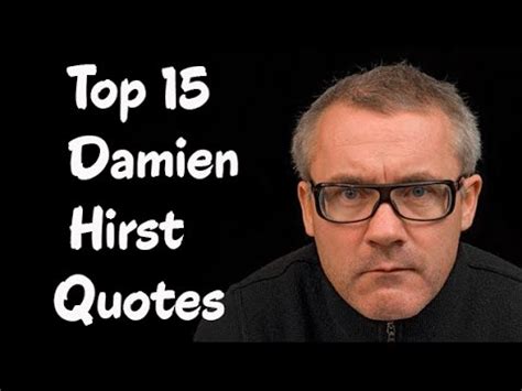 It'd be nice to make lots of money but it's quite difficult, because every time i make lots of money i make a bigger piece that costs lots of money. Top 15 Damien Hirst Quotes - The English Artist, Entrepreneur, & Art Collector. - YouTube