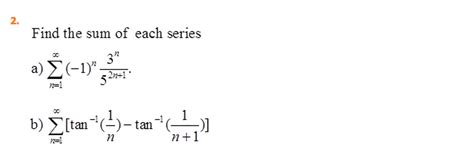 May 31, 2018 · so, to determine if the series is convergent we will first need to see if the sequence of partial sums, { n ( n + 1) 2 } ∞ n = 1 { n ( n + 1) 2 } n = 1 ∞. Solved: Find The Sum Of Each Series | Chegg.com