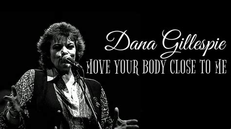 But if you lack the skills to do that, undercuts and buzzcuts are easy enough. Dana Gillespie - Move Your Body Close To Me (SR) - YouTube