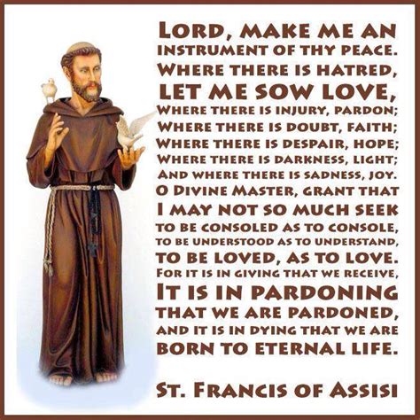 Make me a channel of your peace, where there is hatred let me bring your love, where there is injury your pardon lord, and where. St Francis Of Assisi Prayers And Quotes. QuotesGram