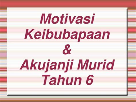 Tujuan hidup yang luarbiasa 2. PPT - Motivasi Keibubapaan & Akujanji Murid Tahun 6 ...