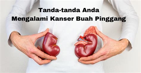 Maybe you would like to learn more about one of these? Tanda-tanda Anda Mengalami Kanser Buah Pinggang