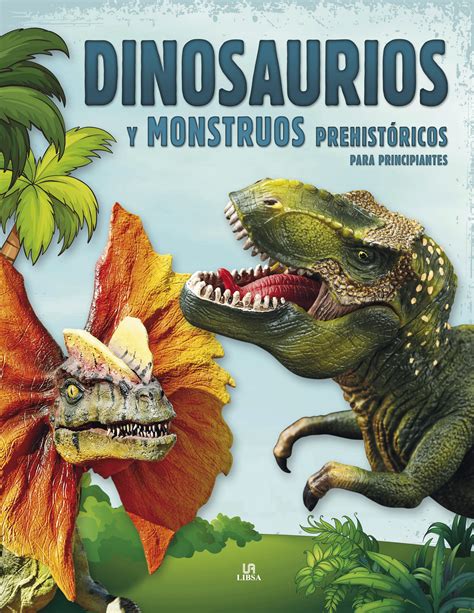 Los dinosaurios fueron una especie que pobló el planeta hace millones de años. -Dinosaurios y Monstruos Prehistoricos para Principiantes ...