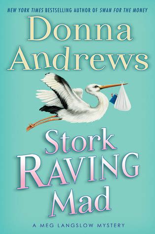 I'm delighted to announce the latest book in my meg langslow series, the gift of the magpie, is now on sale! Stork Raving Mad (Meg Langslow, #12) by Donna Andrews ...