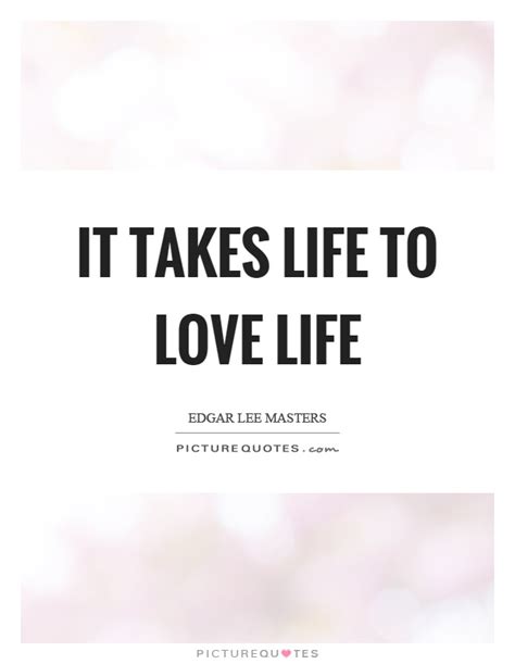 We did not find results for: It takes life to love life | Picture Quotes