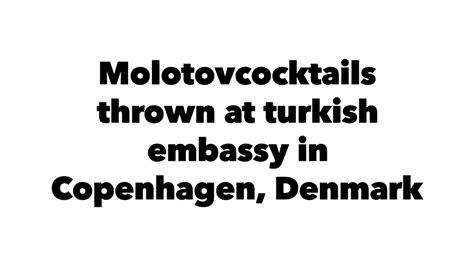 118, jalan u thant 55000, kuala lumpur, malaysia. Molotovcocktails at turkish embassy in Denmark 19.03.2018 ...