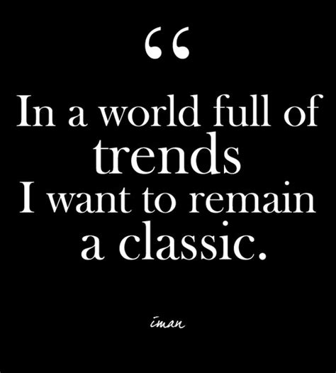 I want to be recognized as chanel iman, a personality. "In a world full of trends I want to remain a classic." - Iman - Glam Quotes for Every Fashion ...