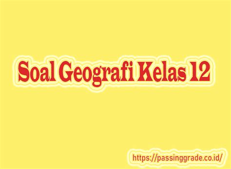 Soal tes masuk sma / smk 2021. Soal Geografi Kelas 12 Kurikulum 2013 Tentang Pewilayahan ...