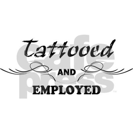 As this type of body art has become more prevalent in culture, employees with tattoos have also become more prominent in workplaces. Tattooed and Employed Decal by TheFantasticShirtandMoreShop