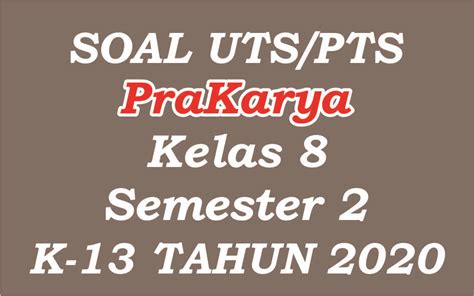 Kalian boleh request soal tentang prakarya. Soal UTS/PTS Prakarya Kelas 8 Semester 2 Kurikulum 2013 ...