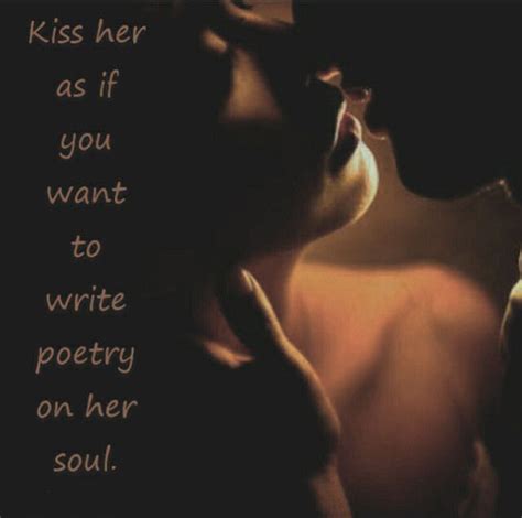 Kiss quotes by quotesgems, a collection of best kiss quotes. Kiss Her As If You Want To Write Poetry On Her Soul ...