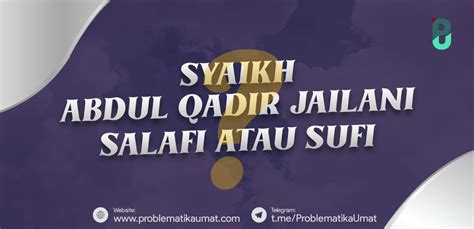 We did not find results for: Syeikh Abdul Qadir Jailani, Salafi atau Sufi ...