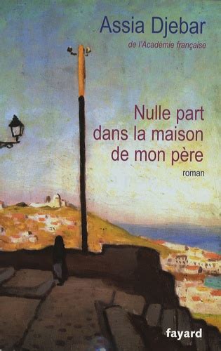 You may be able to configure your internet browser to block strictly necessary cookies. Nulle part dans la maison de mon père de Assia Djebar ...